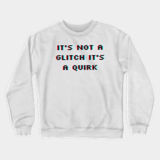 It's Not a Glitch It's a Quirk Crewneck Sweatshirt